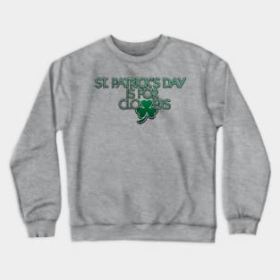 St. Patrick's Day is for Clovers Crewneck Sweatshirt